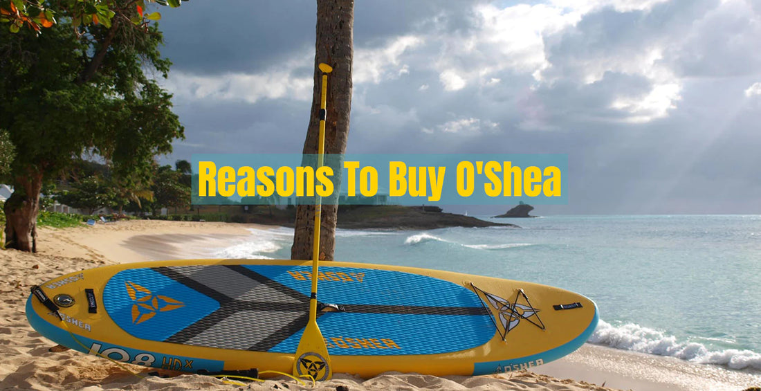 11 REASONS TO BUY AN O'SHEA SUP